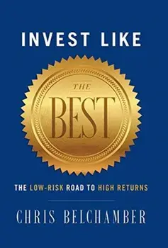 Invest like the Best: The Low-Risk Road to High Returns, Hardcover/Chris Belchamber