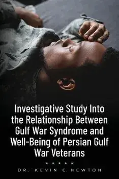 Investigative Study Into the Relationship Between Gulf War Syndrome and Well-Being of Persian Gulf War Veterans, Paperback/Kevin C. Newton