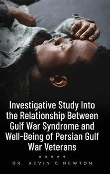 Investigative Study Into the Relationship Between Gulf War Syndrome and Well-Being of Persian Gulf War Veterans, Hardcover/Kevin C. Newton