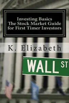 Investing Basics: The Stock Market Guide for First Timer Investors (How to Invest in the Stock Market How to Start Investing), Paperback/K. Elizabeth