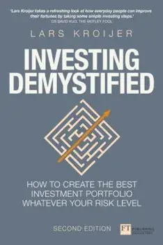 Investing Demystified: How to Create the Best Investment Portfolio Whatever Your Risk Level, Paperback/Lars Kroijer