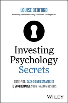 Investing Psychology Secrets: Sure-Fire, Data-Driven Strategies to Supercharge Your Trading Results, Paperback/Louise Bedford