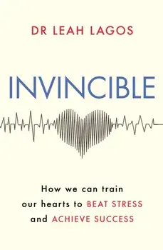 Invincible. How we can train our hearts to beat stress and achieve success, Paperback/Dr Leah Lagos