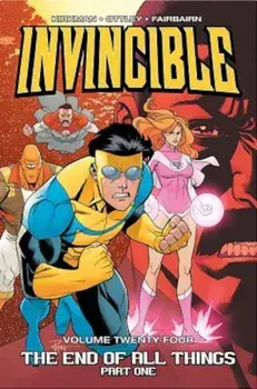 Invincible Volume 24: The End of All Things, Part 1, Paperback/Robert Kirkman