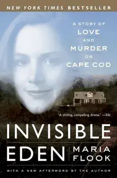 Invisible Eden: A Story of Love and Murder on Cape Cod, Paperback/Maria Flook