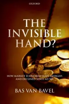 Invisible Hand?. How Market Economies have Emerged and Declined Since AD 500, Paperback/Bas van Bavel