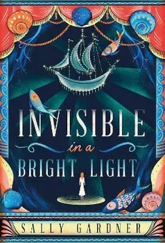 Invisible in a Bright Light, Paperback/Sally Gardner