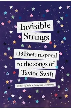 Invisible Strings: 113 Poets Respond to the Songs of Taylor Swift - Kristie Frederick Daugherty