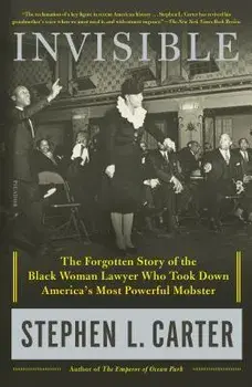 Invisible: The Forgotten Story of the Black Woman Lawyer Who Took Down America's Most Powerful Mobster, Paperback/Stephen L. Carter