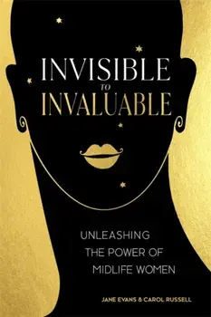 Invisible to Invaluable. Unleashing the Power of Midlife Women, Paperback/Carol Russell