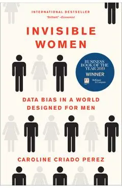 Invisible Women: Data Bias in a World Designed for Men - Caroline Criado Perez