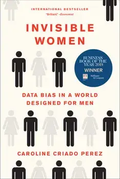 Invisible Women: Data Bias in a World Designed for Men, Paperback/Caroline Criado Perez