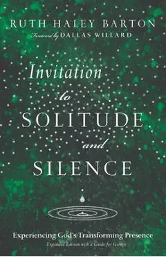 Invitation to Solitude and Silence: Experiencing God's Transforming Presence - Ruth Haley Barton