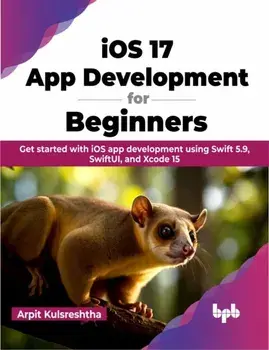iOS 17 App Development for Beginners. Get started with iOS app development using Swift 5.9, SwiftUI, and Xcode 15, Paperback/Arpit Kulsreshtha