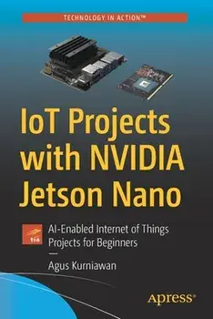 Iot Projects with Nvidia Jetson Nano: Ai-Enabled Internet of Things Projects for Beginners, Paperback/Agus Kurniawan