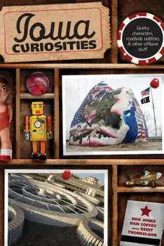 Iowa Curiosities: Quirky Characters, Roadside Oddities & Other Offbeat Stuff, Second Edition, Paperback/Eric Jones