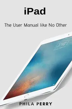 iPad: The User Manual like No Other, Paperback/Phila Perry