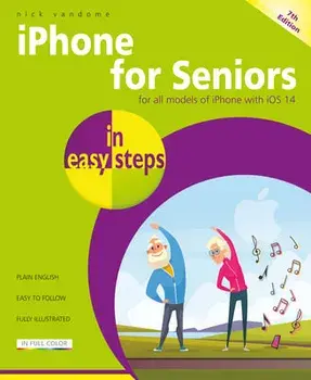 iPhone for Seniors in easy steps. 7 ed, Paperback/Nick Vandome