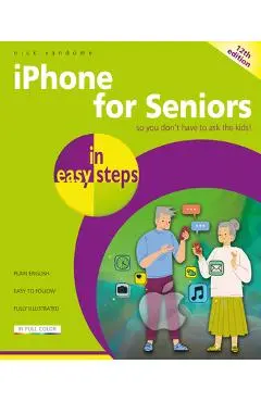 iPhone for Seniors in Easy Steps: Covers Iphones with IOS 19 - Nick Vandome