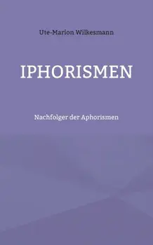 Iphorismen. Nachfolger der Aphorismen, Paperback/Ute-Marion Wilkesmann