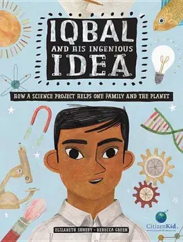 Iqbal and His Ingenious Idea: How a Science Project Helps One Family and the Planet, Hardcover/Elizabeth Suneby