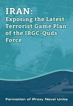 IRAN-Exposing the Latest Terrorist Game Plan of the IRGC-Quds Force: Formation of Proxy Naval Units, Paperback/Ncri U. S. Representative Office