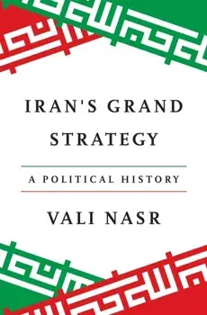 Iran's Grand Strategy. A Political History, Hardback/Vali Nasr