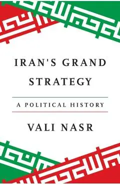 Iran's Grand Strategy: A Political History - Vali Nasr