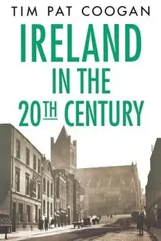 Ireland in the Twentieth Century, Paperback/Tim Pat Coogan
