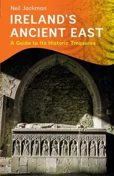 Ireland's Ancient East, Paperback/Neil Jackman