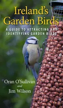 Ireland's Garden Birds. A Guide to Attracting and Identifying Garden Birds, Paperback/Jim Wilson