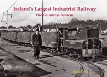 Ireland's Largest Industrial Railway. The Guinness System, Paperback/Hugh Oram