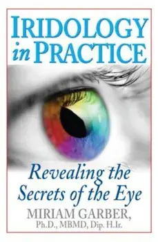 Iridology in Practice: Revealing the Secrets of the Eye, Paperback/Miriam Garber