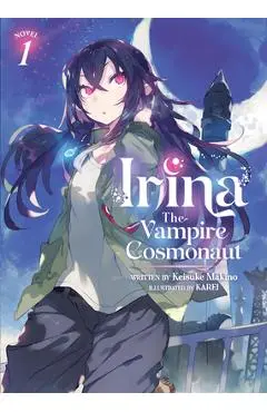 Irina: The Vampire Cosmonaut (Light Novel) Vol. 1 - Keisuke Makino