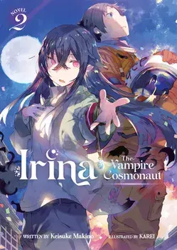 Irina: The Vampire Cosmonaut (Light Novel) Vol. 2, Paperback/Keisuke Makino