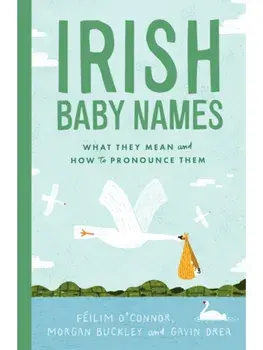 Irish Baby Names. What they mean and how to pronounce them, Hardback/Gavin Drea