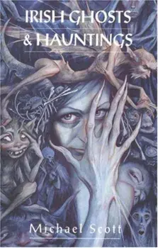 Irish Ghosts And Hauntings, Paperback/Michael Scott
