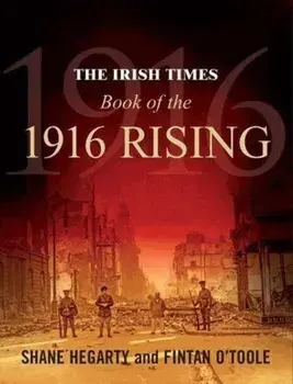 Irish Times Book of the 1916 Rising, Paperback/Fintan O'Toole