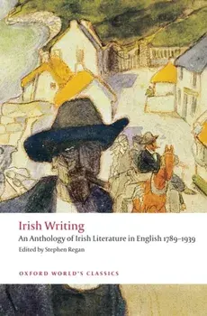 Irish Writing: An Anthology of Irish Literature in English 1789-1939, Paperback/Stephen Regan