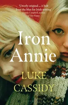 Iron Annie. SHORTLISTED FOR THE DESMOND ELLIOTT PRIZE 2022, Paperback/Luke Cassidy