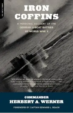 Iron Coffins: A Personal Account of the German U-Boat Battles of World War II - Herbert A. Werner