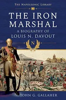 Iron Marshal. A Biography of Louis N. Davout, Paperback/John G Gallaher