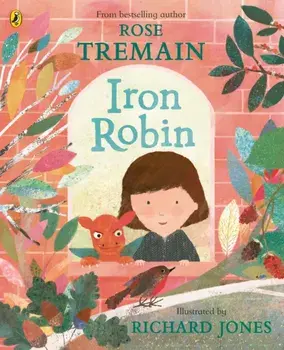 Iron Robin. A magical and soothing story for young readers, Paperback/Rose Tremain