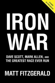 Iron War. Dave Scott, Mark Allen, and the Greatest Race Ever Run, Paperback/Matt Fitzgerald