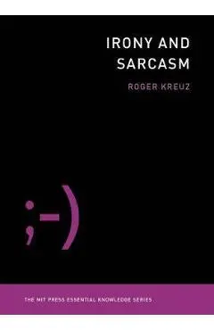 Irony and Sarcasm - Roger Kreuz