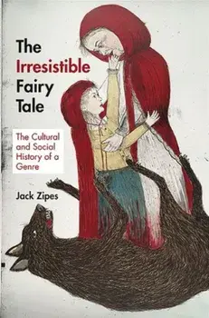 Irresistible Fairy Tale. The Cultural and Social History of a Genre, Paperback/Jack Zipes