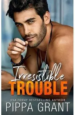 Irresistible Trouble - Pippa Grant