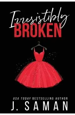 Irresistibly Broken: Special Edition Cover - J. Saman