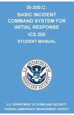 Is-200.C: Basic Incident Command System for Initial Response ICS 200: (Student Manual) - Michigan Legal Publishing Ltd