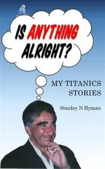Is Anything Alright?. My Titanics Story, Paperback/Stanley N. Hyman